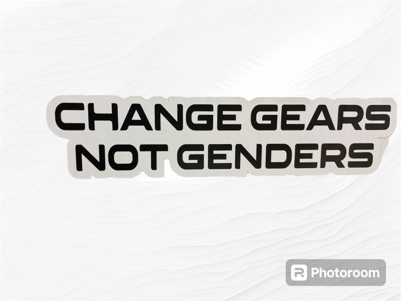 CHANGE GEARS NOT GENDERS STICKERS by KILLER GRAFFIX RATROD HOTROD FORD GM RACECAR