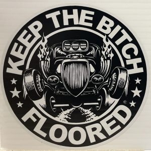 KEEP THE BITCH FLOORED STICKERS by KILLER GRAFFIX RATROD HOTROD FORD GM RACECAR