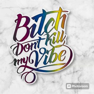 BITCH DON'T KILL MY VIBE STICKERS by KILLER GRAFFIX RATROD HOTROD FORD GM RACECAR